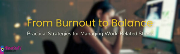 From Burnout to Balance: Strategies for Coping with Work-Related Stress