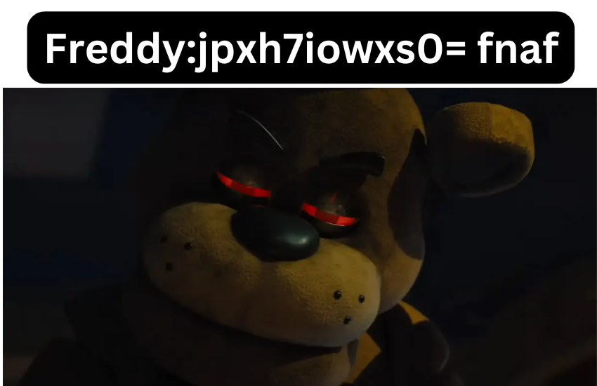 Freddyjpxh7iowxs0= fnaf